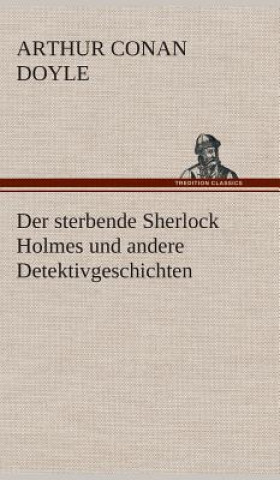Carte Der sterbende Sherlock Holmes und andere Detektivgeschichten Arthur Conan Doyle