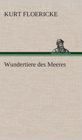 Könyv Wundertiere des Meeres Kurt Floericke