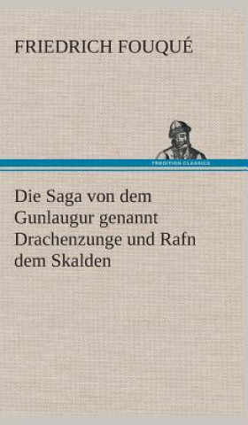 Книга Saga von dem Gunlaugur genannt Drachenzunge und Rafn dem Skalden Friedrich Fouqué
