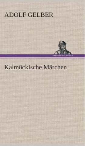 Kniha Kalmuckische Marchen Adolf Gelber