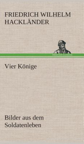 Kniha Vier Koenige Friedrich Wilhelm Hackländer