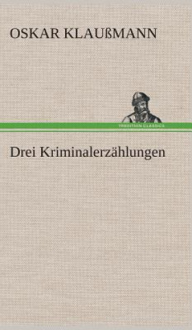 Knjiga Drei Kriminalerzahlungen Oskar Klaußmann