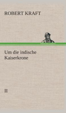 Könyv Um die indische Kaiserkrone II Robert Kraft