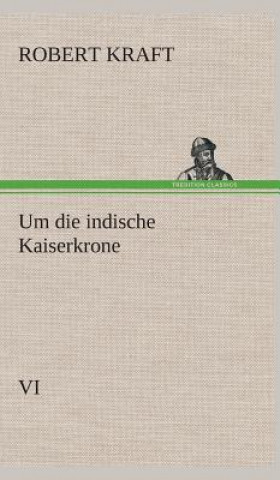 Kniha Um die indische Kaiserkrone IV Robert Kraft