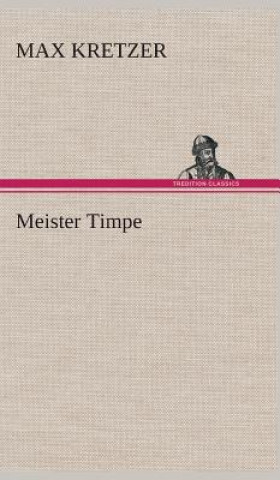 Könyv Meister Timpe Max Kretzer
