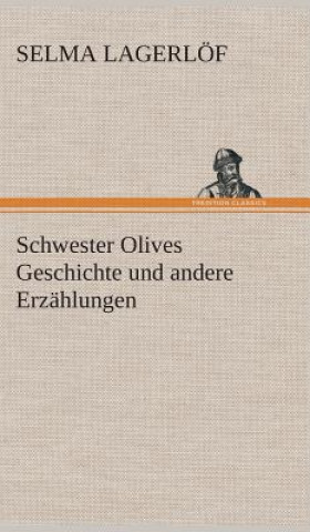 Kniha Schwester Olives Geschichte und andere Erzahlungen Selma Lagerlöf