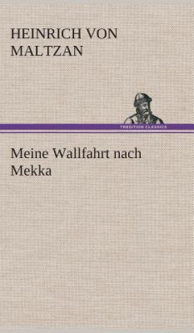 Kniha Meine Wallfahrt nach Mekka Heinrich von Maltzan