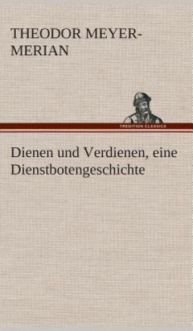 Książka Dienen und Verdienen, eine Dienstbotengeschichte Theodor Meyer-Merian