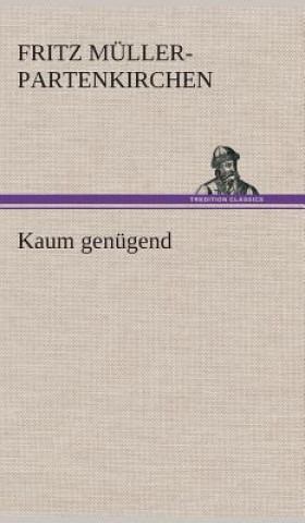 Kniha Kaum genugend Fritz Muller-Partenkirchen