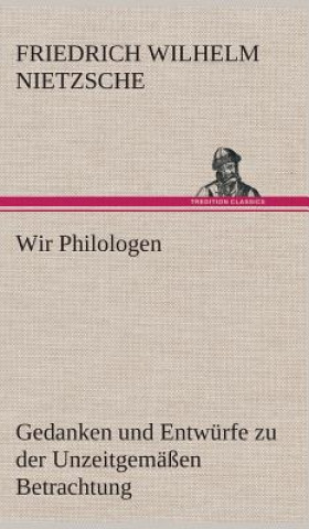 Kniha Wir Philologen Friedrich Wilhelm Nietzsche