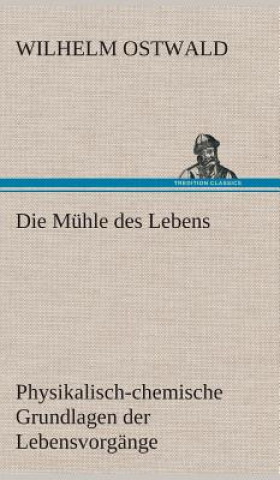 Kniha Muhle des Lebens Wilhelm Ostwald