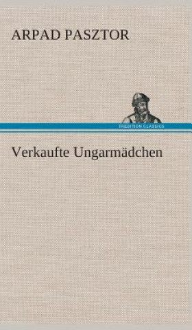 Könyv Verkaufte Ungarmadchen Arpad Pasztor