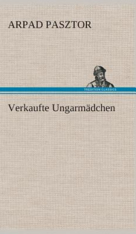 Kniha Verkaufte Ungarmadchen Arpad Pasztor