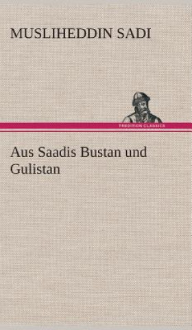 Kniha Aus Saadis Bustan und Gulistan Musliheddin Sadi