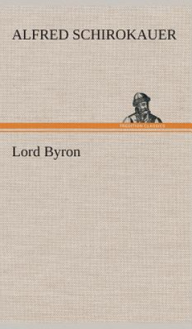 Kniha Lord Byron Alfred Schirokauer