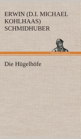 Kniha Die Hugelhoefe Erwin (d.i. Michael Kohlhaas) Schmidhuber