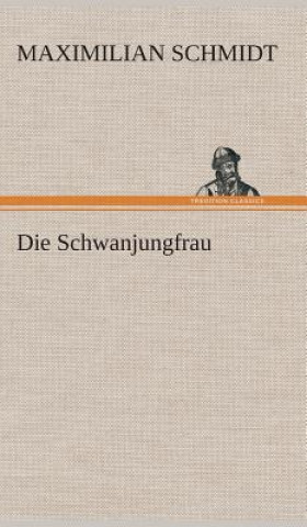 Kniha Die Schwanjungfrau Maximilian Schmidt