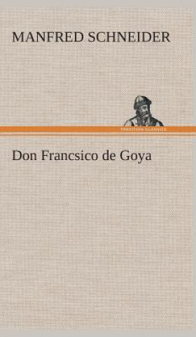 Carte Don Francsico de Goya Manfred Schneider
