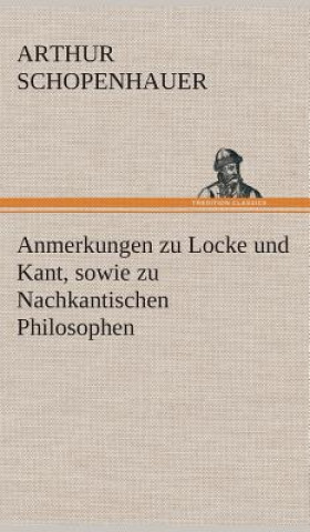 Könyv Anmerkungen zu Locke und Kant, sowie zu Nachkantischen Philosophen Arthur Schopenhauer