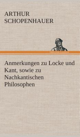 Book Anmerkungen zu Locke und Kant, sowie zu Nachkantischen Philosophen Arthur Schopenhauer