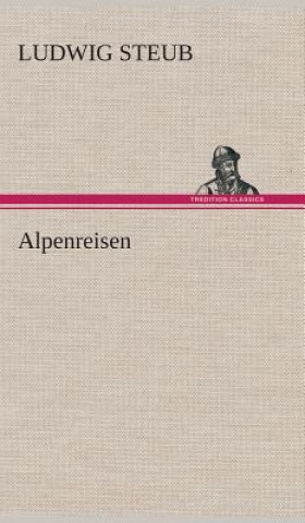 Könyv Alpenreisen Ludwig Steub