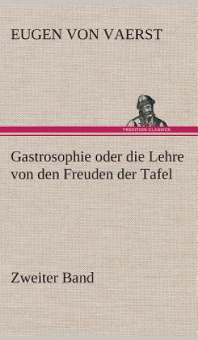 Knjiga Gastrosophie oder die Lehre von den Freuden der Tafel Eugen von Vaerst