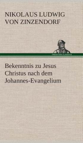 Könyv Bekenntnis zu Jesus Christus nach dem Johannes-Evangelium Nikolaus Ludwig von Zinzendorf