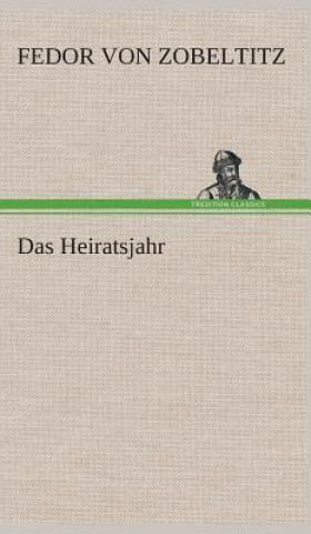 Book Das Heiratsjahr Fedor von Zobeltitz