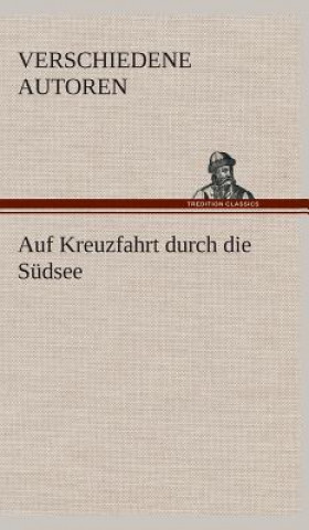 Kniha Auf Kreuzfahrt durch die Sudsee Zzz - Verschiedene Autoren
