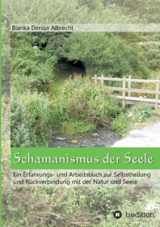 Kniha Schamanismus der Seele Bianka Denise Albrecht