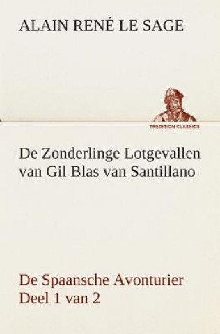 Knjiga De Zonderlinge Lotgevallen van Gil Blas van Santillano De Spaansche Avonturier, Deel 1 van 2 Alain Rene Le Sage