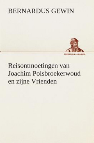 Kniha Reisontmoetingen van Joachim Polsbroekerwoud en zijne Vrienden Bernardus Gewin