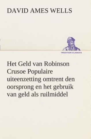 Carte Het Geld van Robinson Crusoe Populaire uiteenzetting omtrent den oorsprong en het gebruik van geld als ruilmiddel David Ames Wells