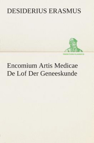 Könyv Encomium Artis Medicae De Lof Der Geneeskunde rasmus von Rotterdam