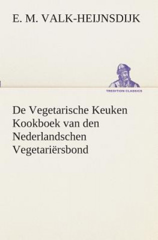 Carte De Vegetarische Keuken Kookboek van den Nederlandschen Vegetariersbond E. M. Valk-Heijnsdijk
