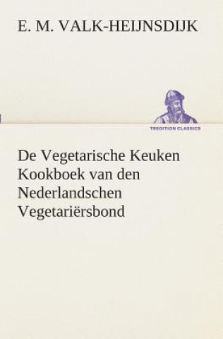 Kniha De Vegetarische Keuken Kookboek van den Nederlandschen Vegetariersbond E. M. Valk-Heijnsdijk