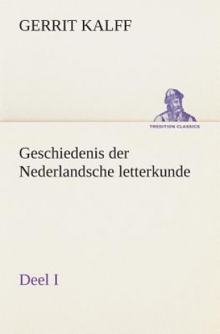 Kniha Geschiedenis der Nederlandsche letterkunde, Deel I Gerrit Kalff