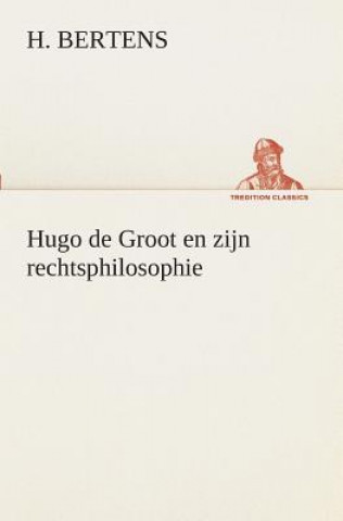 Könyv Hugo de Groot en zijn rechtsphilosophie H. Bertens