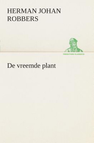 Kniha De vreemde plant Herman Johan Robbers