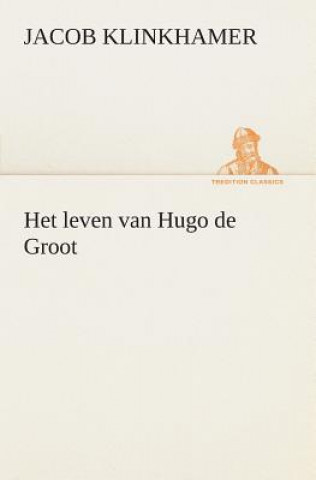 Carte Het leven van Hugo de Groot Jacob Klinkhamer