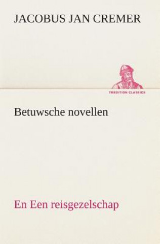 Kniha Betuwsche novellen, en Een reisgezelschap Jacobus Jan Cremer