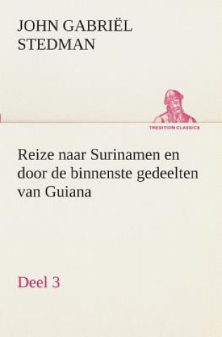 Kniha Reize naar Surinamen en door de binnenste gedeelten van Guiana - Deel 3 John Gabriël Stedman