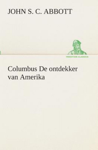 Könyv Columbus De ontdekker van Amerika John St. C. Abbott