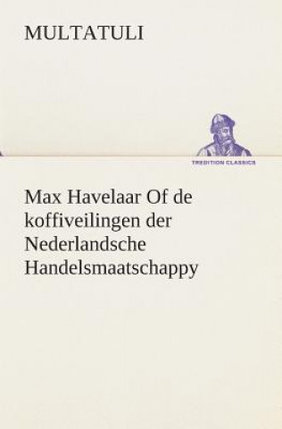 Książka Max Havelaar Of de koffiveilingen der Nederlandsche Handelsmaatschappy ultatuli