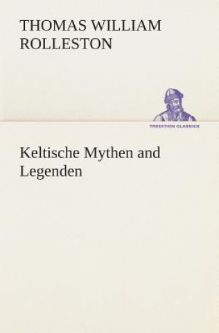 Carte Keltische Mythen and Legenden T. W. (Thomas William) Rolleston