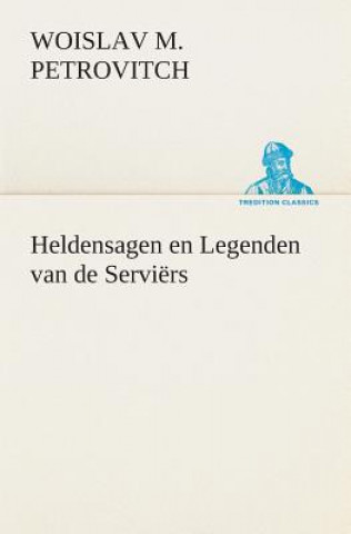 Carte Heldensagen en Legenden van de Serviers Woislav M. (Woislav Maximus) Petrovitch