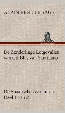 Knjiga De Zonderlinge Lotgevallen van Gil Blas van Santillano De Spaansche Avonturier, Deel 1 van 2 Alain Rene Le Sage