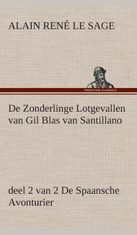 Knjiga De Zonderlinge Lotgevallen van Gil Blas van Santillano, deel 2 van 2 De Spaansche Avonturier Alain René Le Sage