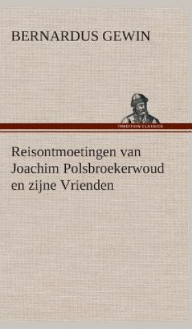 Livre Reisontmoetingen van Joachim Polsbroekerwoud en zijne Vrienden Bernardus Gewin