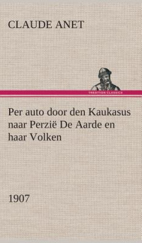 Carte Per auto door den Kaukasus naar Perzie De Aarde en haar Volken, 1907 Claude Anet